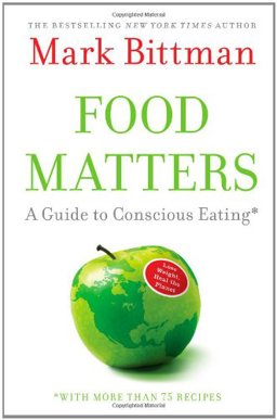 Food Matters A Guide to Conscious Eating with More Than 75 Recipes  9781416575641 Front Cover