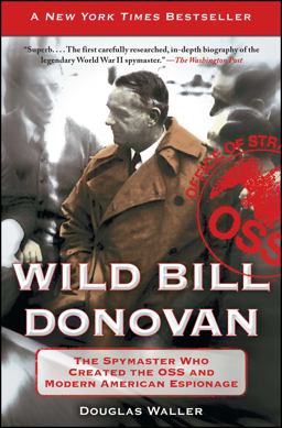 Wild Bill Donovan The Spymaster Who Created the OSS and Modern American Espionage  9781416576204 Front Cover