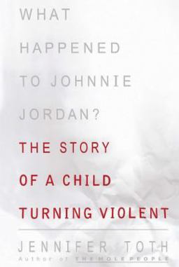 What Happened to Johnnie Jordan? The Story of a Child Turning Violent  9781416576679 Front Cover
