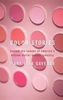 Color Stories Behind the Scenes of America's Billion-Dollar Beauty Industry  9781416577133 Front Cover