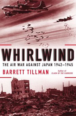 Whirlwind The Air War Against Japan, 1942-1945  9781416584407 Front Cover