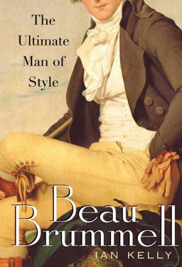 Beau Brummell The Ultimate Man of Style  9781416584582 Front Cover