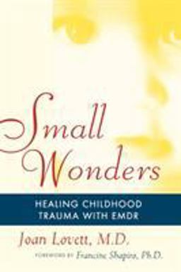 Small Wonders Healing Childhood Trauma with EMDR  9781416584636 Front Cover