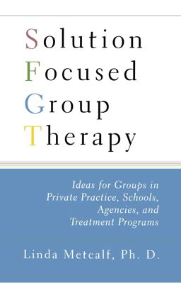 Solution Focused Group Therapy Ideas for Groups in Private Practise, Schools,  9781416584643 Front Cover