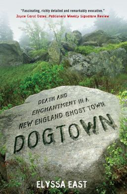 Dogtown Death and Enchantment in a New England Ghost Town  9781416587040 Front Cover