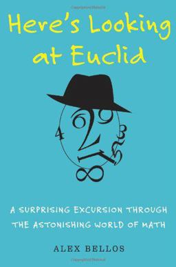 Here's Looking at Euclid A Surprising Excursion Through the Astonishing World of Math  9781416588252 Front Cover