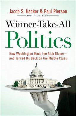 Winner-Take-All Politics How Washington Made the Rich Richer-And Turned Its Back on the Middle Class  9781416588696 Front Cover