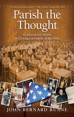 Parish the Thought An Inspirational Memoir of Growing up Catholic in The 1960s  9781416589495 Front Cover