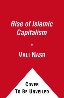 Rise of Islamic Capitalism Why the New Muslim Middle Class Is the Key to Defeating Extremism  9781416589693 Front Cover
