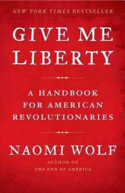 Give Me Liberty A Handbook for American Revolutionaries  9781416590569 Front Cover