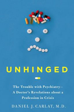 Unhinged The Trouble with Psychiatry - A Doctor's Revelations about a Profession in Crisis  9781416590798 Front Cover