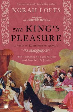 King's Pleasure A Novel of Katharine of Aragon  9781416590897 Front Cover