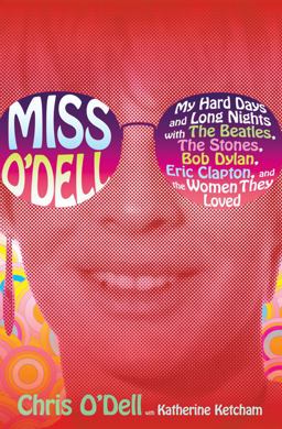 Miss O'Dell My Hard Days and Long Nights with the Beatles, the Stones, Bob Dylan, Eric Clapton, and the Women They Loved  9781416590934 Front Cover