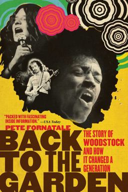 Back to the Garden The Story of Woodstock and How It Changed a Generation 2010 9781416591207 Front Cover