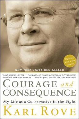 Courage and Consequence My Life As a Conservative in the Fight  9781416592419 Front Cover