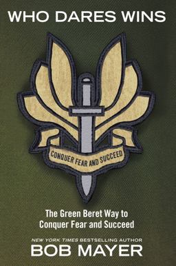 Who Dares Wins The Green Beret Way to Conquer Fear and Succeed  9781416593089 Front Cover