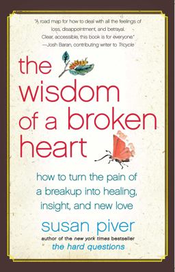 Wisdom of a Broken Heart How to Turn the Pain of a Breakup into Healing, Insight, and New Love  9781416593164 Front Cover