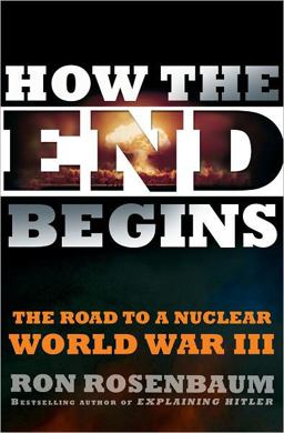 How the End Begins The Road to a Nuclear World War III  9781416594215 Front Cover
