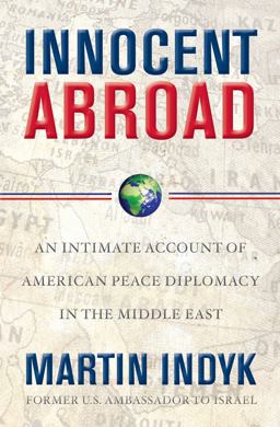 Innocent Abroad An Intimate Account of American Peace Diplomacy in the Middle East  9781416594291 Front Cover