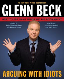 Arguing with Idiots How to Stop Small Minds and Big Government  9781416595021 Front Cover