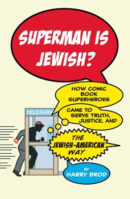 Superman Is Jewish?: How Comic Book Superheroes Came to Serve Truth, Justice, and the Jewish-american Way  9781416595311 Front Cover