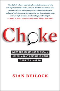 Choke What the Secrets of the Brain Reveal about Getting It Right When You Have To  9781416596189 Front Cover