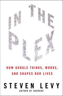 In the Plex How Google Thinks, Works, and Shapes Our Lives  9781416596585 Front Cover