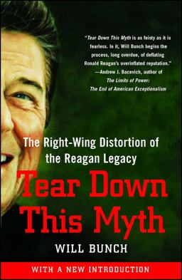 Tear down This Myth The Right-Wing Distortion of the Reagan Legacy  9781416597636 Front Cover