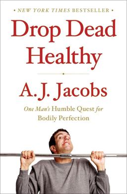 Drop Dead Healthy One Man's Humble Quest for Bodily Perfection  9781416599074 Front Cover
