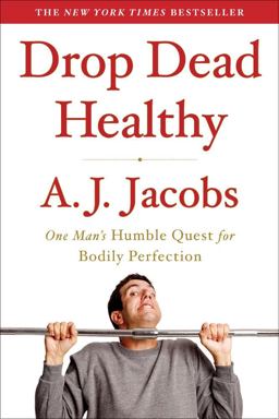 Drop Dead Healthy One Man's Humble Quest for Bodily Perfection  9781416599081 Front Cover