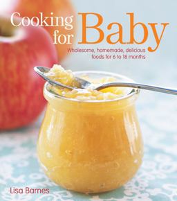 Cooking for Baby Wholesome, Homemade, Delicious Foods for 6 to 18 Months  9781416599180 Front Cover