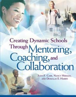 Creating Dynamic Schools Through Mentoring, Coaching, and Collaboration  9781416602965 Front Cover
