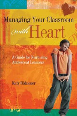 Managing Your Classroom with Heart A Guide for Nurturing Adolescent Learners  9781416604624 Front Cover