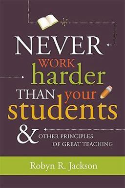 Never Work Harder Than Your Students and Other Principles of Great Teaching  9781416607571 Front Cover