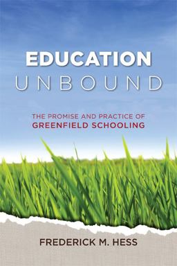 Education Unbound The Promise and Practice of Greenfield Schooling  9781416609131 Front Cover