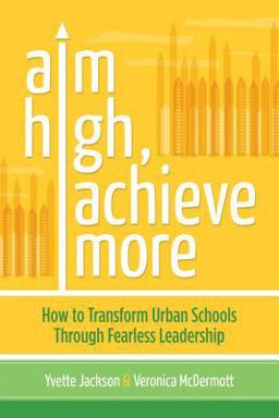 Aim High, Achieve More How to Transform Urban Schools Through Fearless Leadership  9781416614678 Front Cover
