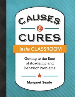 Causes and Cures in the Classroom Getting to the Root of Academic and Behavior Problems  9781416616320 Front Cover