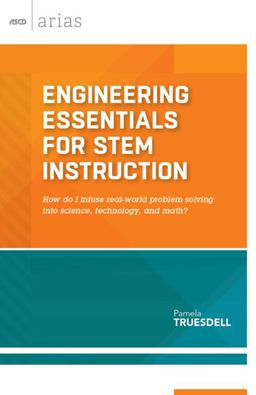 Engineering Essentials for STEM Instruction How Do I Infuse Real-World Problem Solving into Science, Technology, and Math?  9781416619055 Front Cover