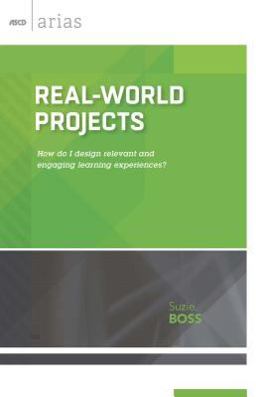 Real-World Projects How Do I Design Relevant and Engaging Learning Experiences? (ASCD Arias)  9781416620297 Front Cover