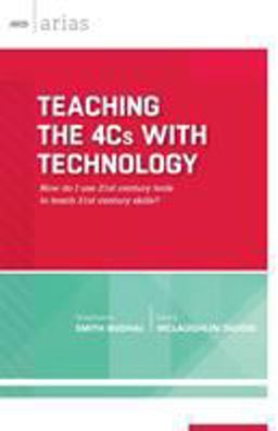 Teaching the 4Cs with Technology How Do I Use 21st Century Tools to Teach 21st Century Skills?  9781416621492 Front Cover