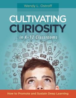 Cultivating Curiosity in K-12 Classrooms How to Promote and Sustain Deep Learning  9781416621973 Front Cover