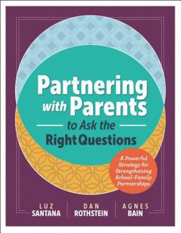 Partnering with Parents to Ask the Right Questions A Powerful Strategy for Strengthening School-Family Partnerships  9781416622673 Front Cover