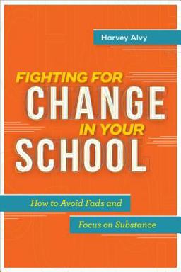 Fighting for Change in Your School How to Avoid Fads and Focus on Substance  9781416624134 Front Cover