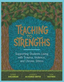 Teaching to Strengths Supporting Students Living with Trauma, Violence, and Chronic Stress  9781416624608 Front Cover