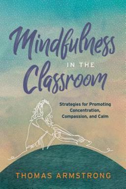 Mindfulness in the Classroom Strategies for Promoting Concentration, Compassion, and Calm  9781416627944 Front Cover