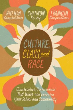 Culture, Class, and Race Constructive Conversations That Unite and Energize Your School and Community  9781416628323 Front Cover
