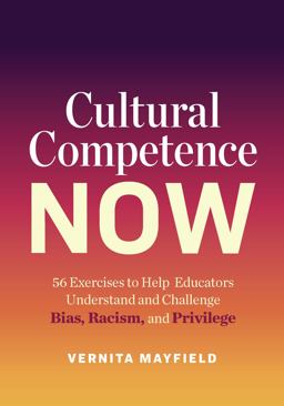 Cultural Competence Now 56 Exercises to Help Educators Understand and Challenge Bias, Racism, and Privilege  9781416628491 Front Cover