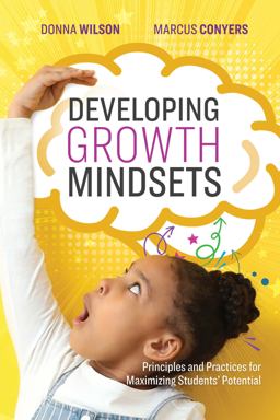 Developing Growth Mindsets Principles and Practices for Maximizing Students' Potential  9781416629146 Front Cover