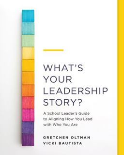 What's Your Leadership Story? A School Leader's Guide to Aligning How You Lead with Who You Are  9781416630395 Front Cover