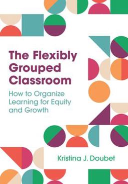 Flexibly Grouped Classroom How to Organize Learning for Equity and Growth  9781416631033 Front Cover